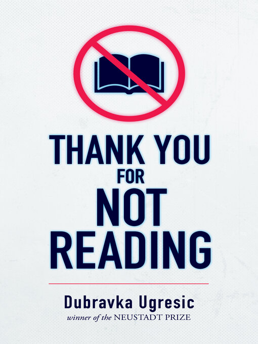 Title details for Thank You for Not Reading by Dubravka Ugresic - Available